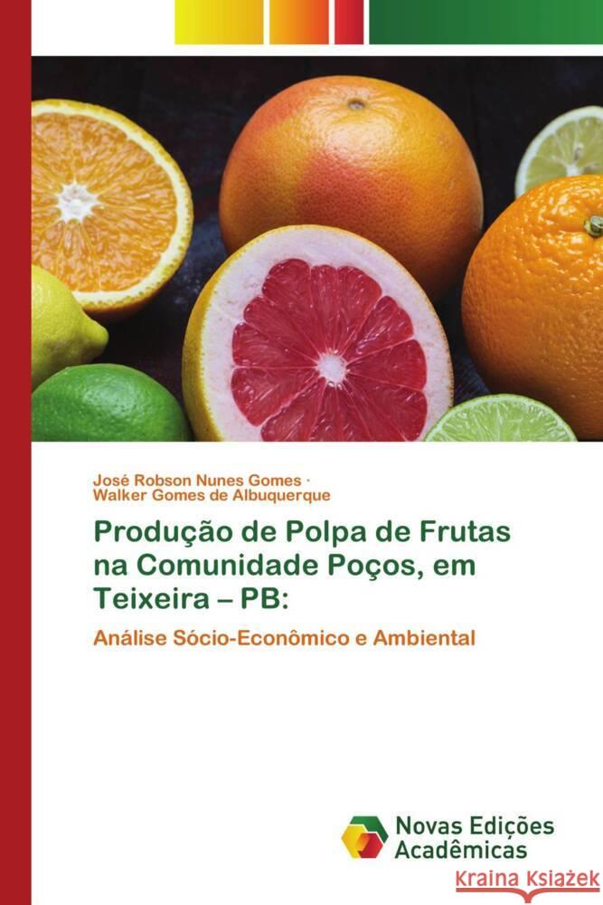 Produ??o de Polpa de Frutas na Comunidade Po?os, em Teixeira - PB Jos? Robson Nune Walker Gome 9786206761587 Novas Edicoes Academicas