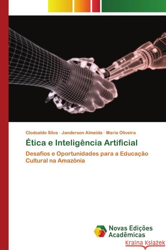 ?tica e Intelig?ncia Artificial Clodoaldo Silva Janderson Almeida Maria Oliveira 9786206761938 Novas Edicoes Academicas