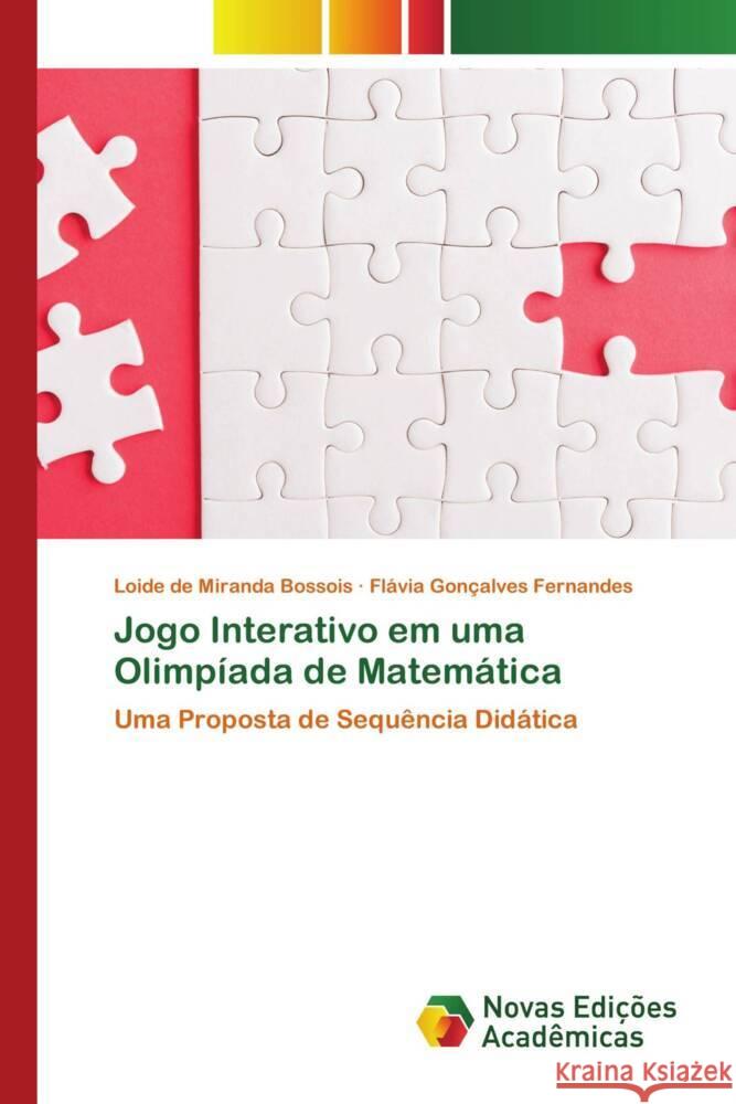 Jogo Interativo em uma Olimpíada de Matemática Bossois, Loide de Miranda, Fernandes, Flávia Gonçalves 9786206762188