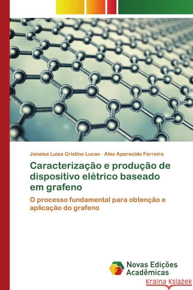 Caracterização e produção de dispositivo elétrico baseado em grafeno Luiza Cristino Lucas, Janaísa, Aparecido Ferreira, Alex 9786206762263