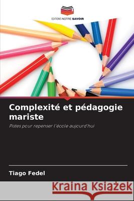 Complexité et pédagogie mariste Fedel, Tiago 9786206762416 Editions Notre Savoir