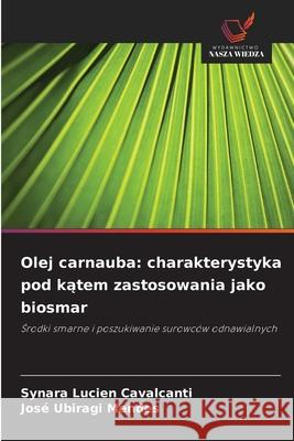 Olej carnauba: charakterystyka pod katem zastosowania jako biosmar Cavalcanti, Synara Lucien, Mendes, José Ubiragi 9786206762591