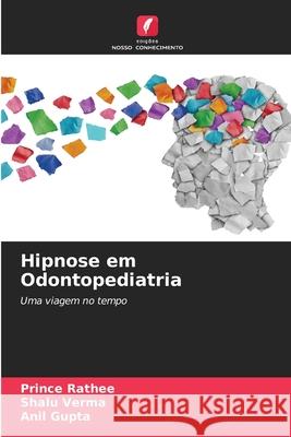 Hipnose em Odontopediatria Rathee, Prince, Verma, Shalu, Gupta, Anil 9786206762706