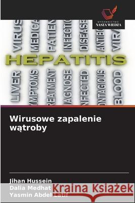 Wirusowe zapalenie watroby Hussein, Jihan, Medhat, Dalia, Latif, Yasmin Abdel 9786206762768 Wydawnictwo Nasza Wiedza