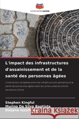 L'impact des infrastructures d'assainissement et de la santé des personnes âgées Kingful, Stephen, Baptista, Murino Da Silva, Iossifova, Deljana 9786206763116