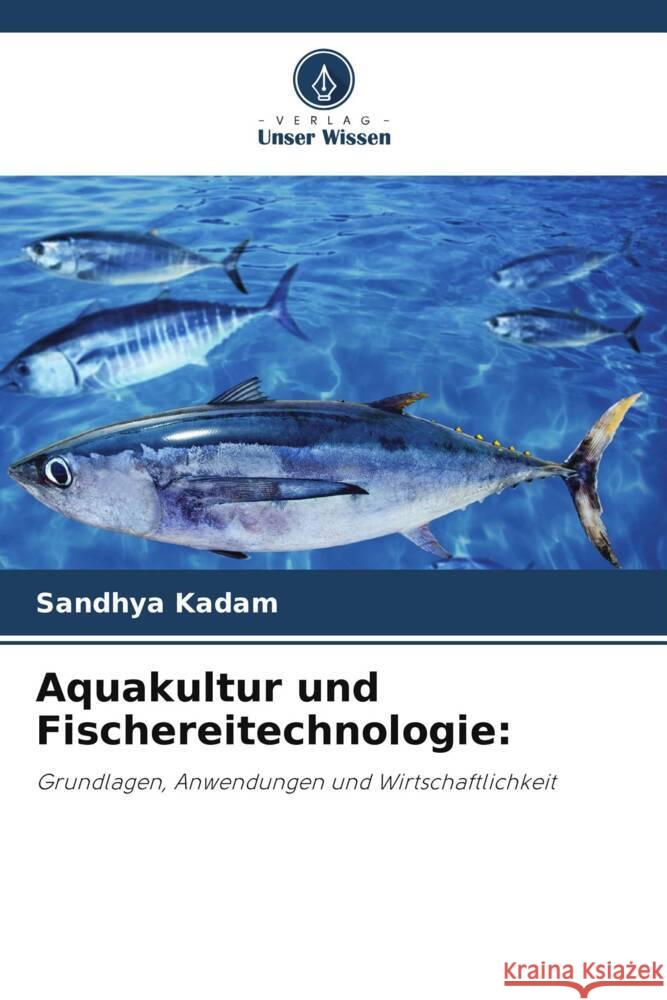 Aquakultur und Fischereitechnologie: Kadam, Sandhya 9786206763154