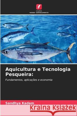 Aquicultura e Tecnologia Pesqueira: Kadam, Sandhya 9786206763208