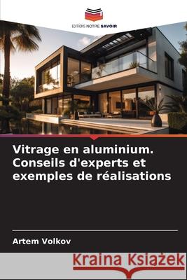 Vitrage en aluminium. Conseils d'experts et exemples de réalisations Volkov, Artiom 9786206763307