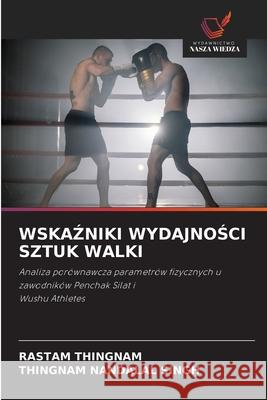 WSKAZNIKI WYDAJNOSCI SZTUK WALKI THINGNAM, RASTAM, NANDALAL SINGH, THINGNAM 9786206763383