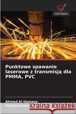 Punktowe spawanie laserowe z transmisja dla PMMA, PVC Al-Hamaoy, Ahmed, Jawad, Hussien 9786206763451
