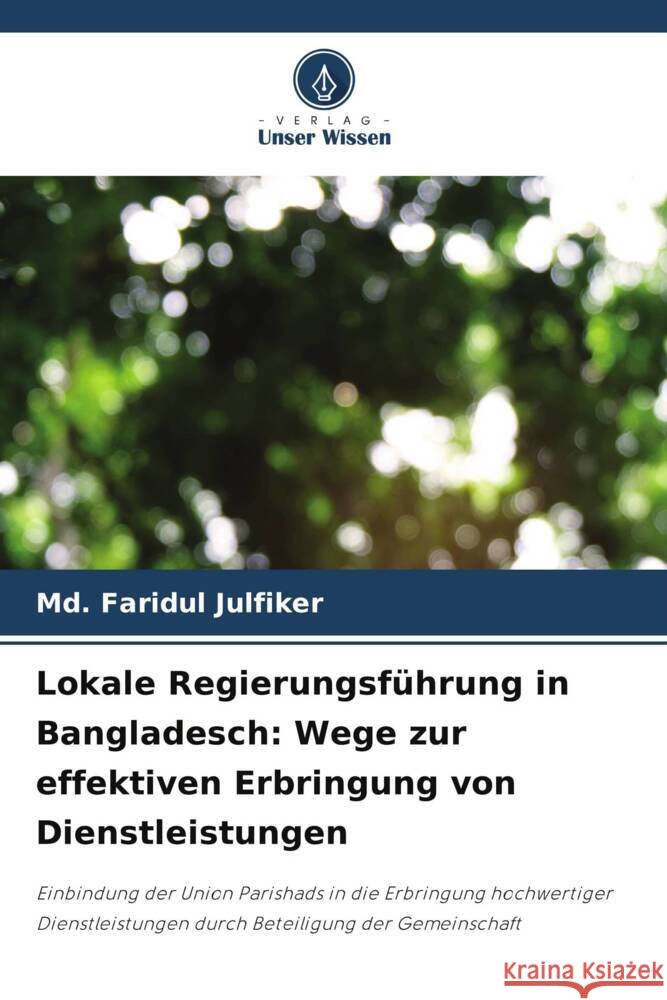 Lokale Regierungsführung in Bangladesch: Wege zur effektiven Erbringung von Dienstleistungen Julfiker, Md. Faridul 9786206763956 Verlag Unser Wissen