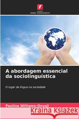 A abordagem essencial da sociolinguística Williams-Onyeji, Paulina 9786206764106 Edições Nosso Conhecimento