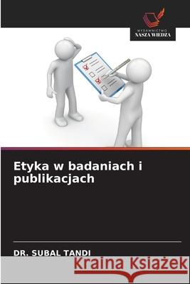 Etyka w badaniach i publikacjach TANDI, DR. SUBAL 9786206764274