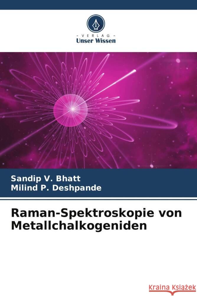 Raman-Spektroskopie von Metallchalkogeniden Bhatt, Sandip V., Deshpande, Milind P. 9786206765110