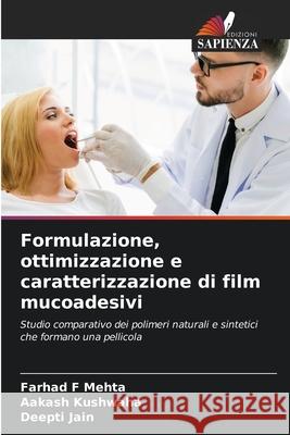 Formulazione, ottimizzazione e caratterizzazione di film mucoadesivi Mehta, Farhad F, Kushwaha, Aakash, Jain, Deepti 9786206765448