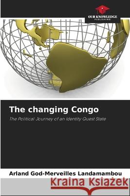 The changing Congo Landamambou, Arland God-Merveilles 9786206765608 Our Knowledge Publishing