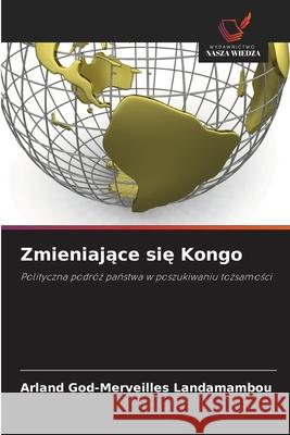 Zmieniajace sie Kongo Landamambou, Arland God-Merveilles 9786206765639 Wydawnictwo Nasza Wiedza