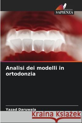 Analisi dei modelli in ortodonzia Daruwala, Yazad 9786206765684 Edizioni Sapienza