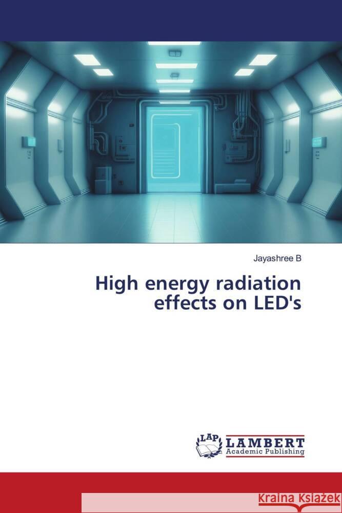 High energy radiation effects on LED's B, Jayashree 9786206765790