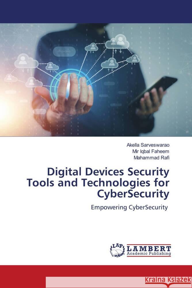 Digital Devices Security Tools and Technologies for CyberSecurity Sarveswarao, Akella, Faheem, Mir Iqbal, Rafi, Mahammad 9786206765806