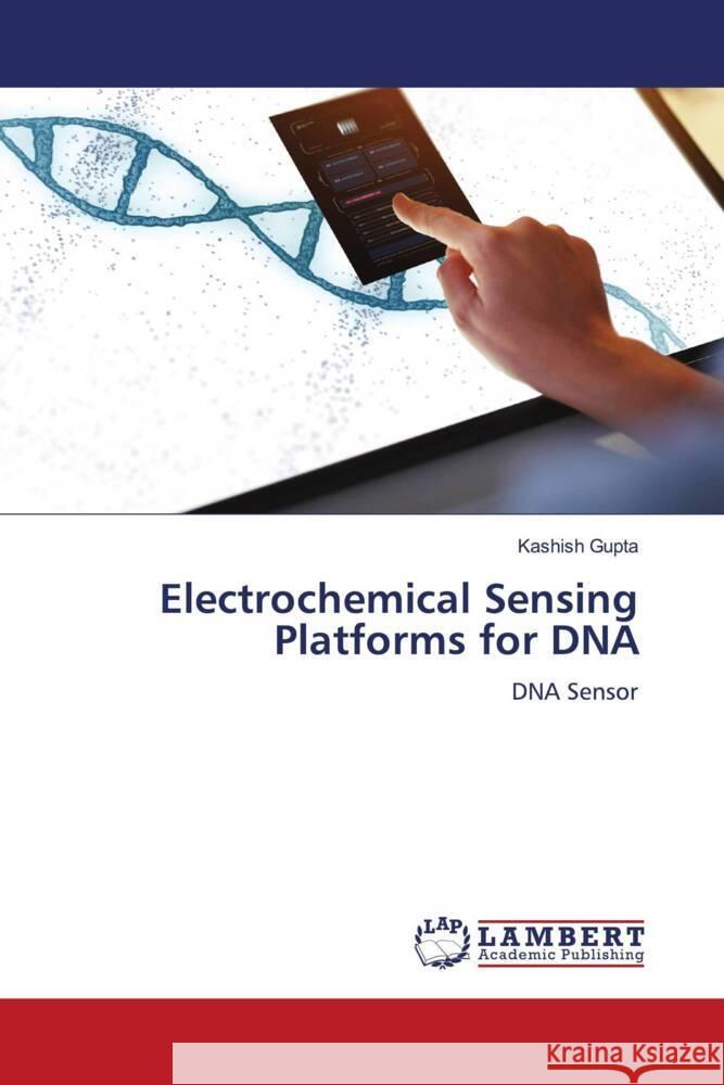 Electrochemical Sensing Platforms for DNA Gupta, Kashish 9786206765813