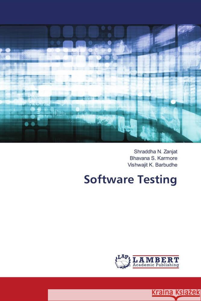 Software Testing Zanjat, Shraddha N., Karmore, Bhavana S., Barbudhe, Vishwajit K. 9786206766001 LAP Lambert Academic Publishing