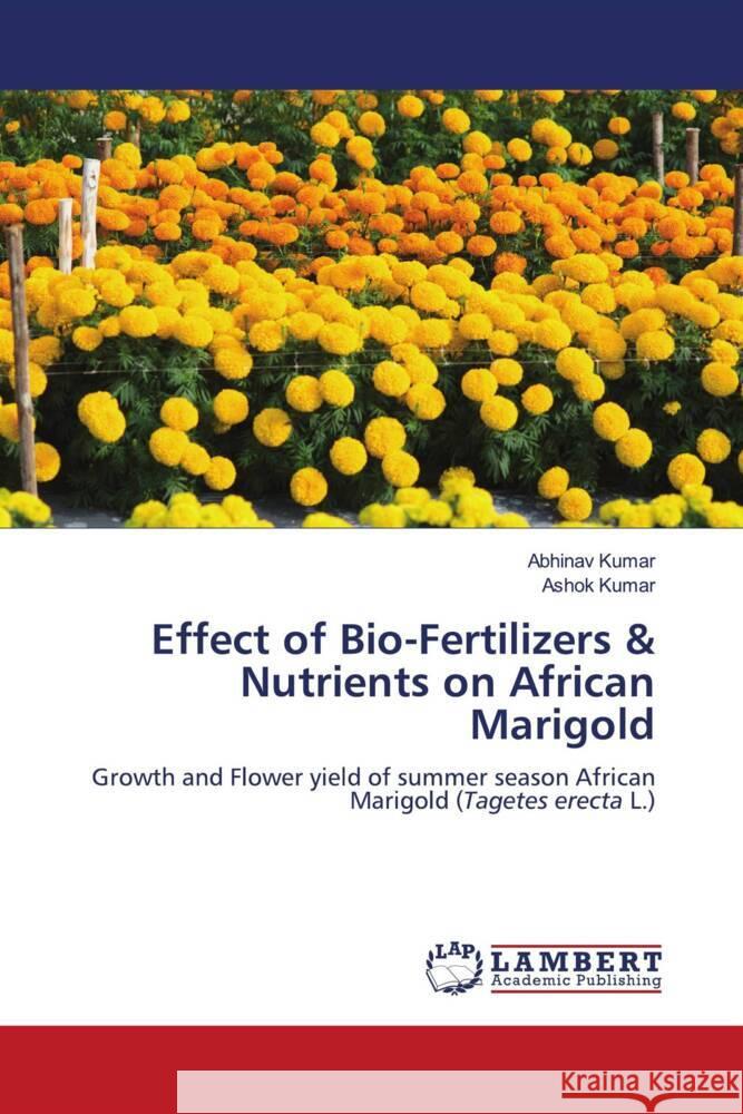 Effect of Bio-Fertilizers & Nutrients on African Marigold Kumar, Abhinav, Kumar, Ashok 9786206766018