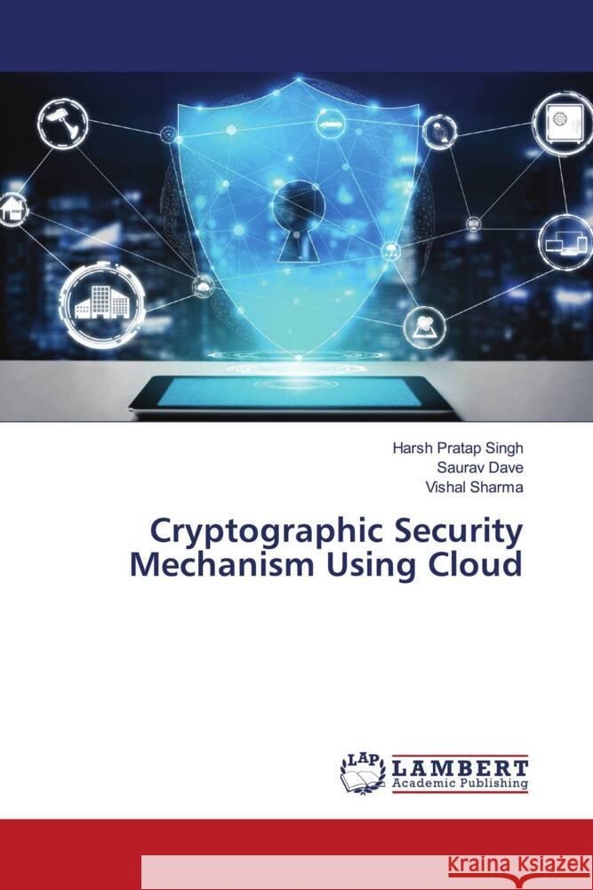 Cryptographic Security Mechanism Using Cloud Singh, Harsh Pratap, Dave, Saurav, Sharma, Vishal 9786206766148