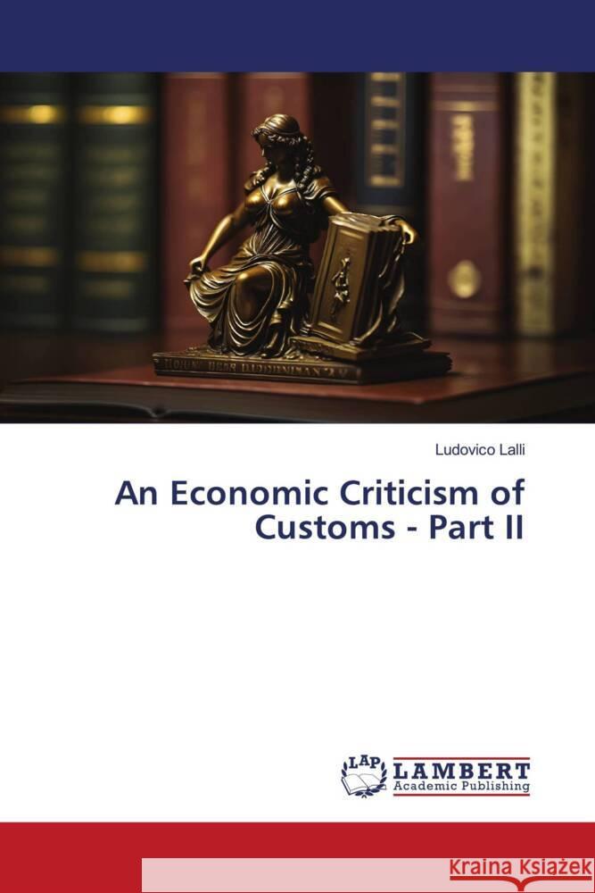 An Economic Criticism of Customs - Part II Lalli, Ludovico 9786206766308