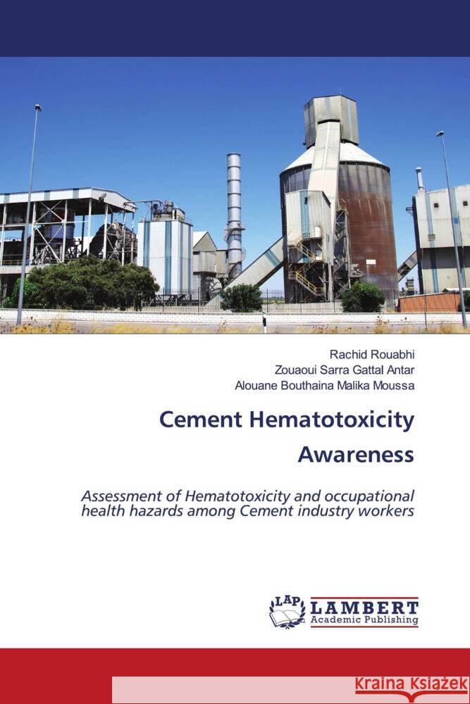 Cement Hematotoxicity Awareness Rouabhi, Rachid, Gattal Antar, Zouaoui Sarra, Malika Moussa, Alouane Bouthaina 9786206766346