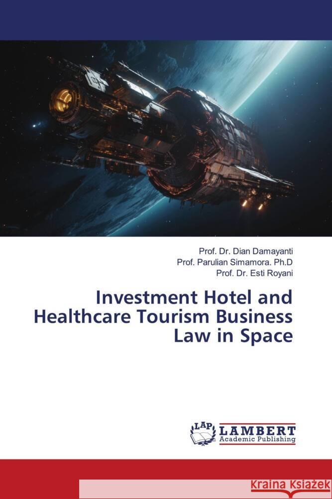 Investment Hotel and Healthcare Tourism Business Law in Space Damayanti, Dian, Simamora. Ph.D, Prof. Parulian, Royani, Esti 9786206766360