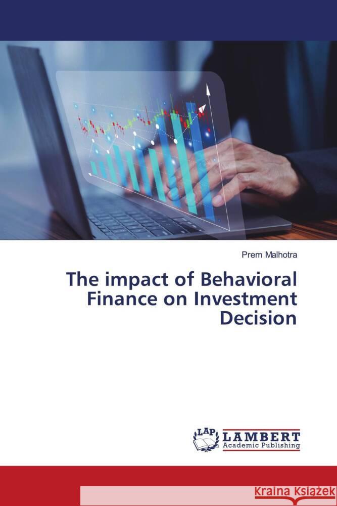 The impact of Behavioral Finance on Investment Decision Malhotra, Prem 9786206766391