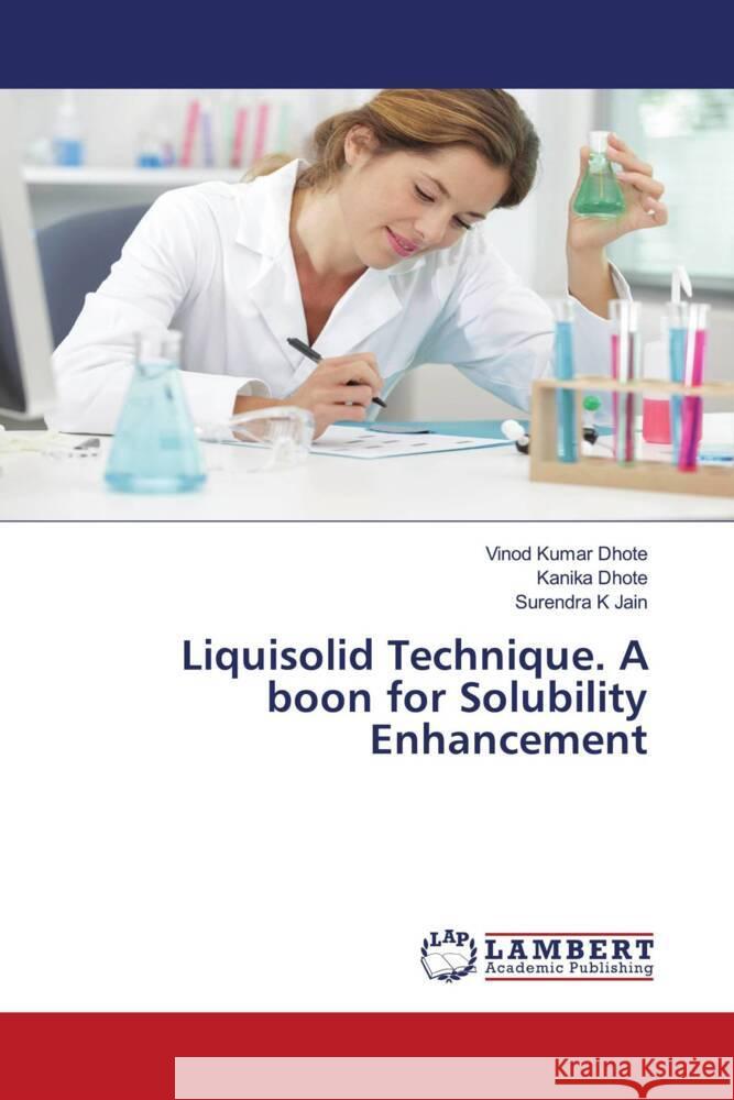 Liquisolid Technique. A boon for Solubility Enhancement Dhote, Vinod Kumar, Dhote, Kanika, Jain, Surendra K 9786206766469