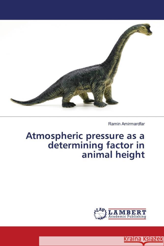 Atmospheric pressure as a determining factor in animal height Amirmardfar, Ramin 9786206766520 LAP Lambert Academic Publishing