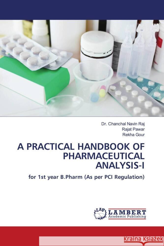 A PRACTICAL HANDBOOK OF PHARMACEUTICAL ANALYSIS-I Raj, Dr. Chanchal Navin, Pawar, Rajat, Gour, Rekha 9786206766636 LAP Lambert Academic Publishing