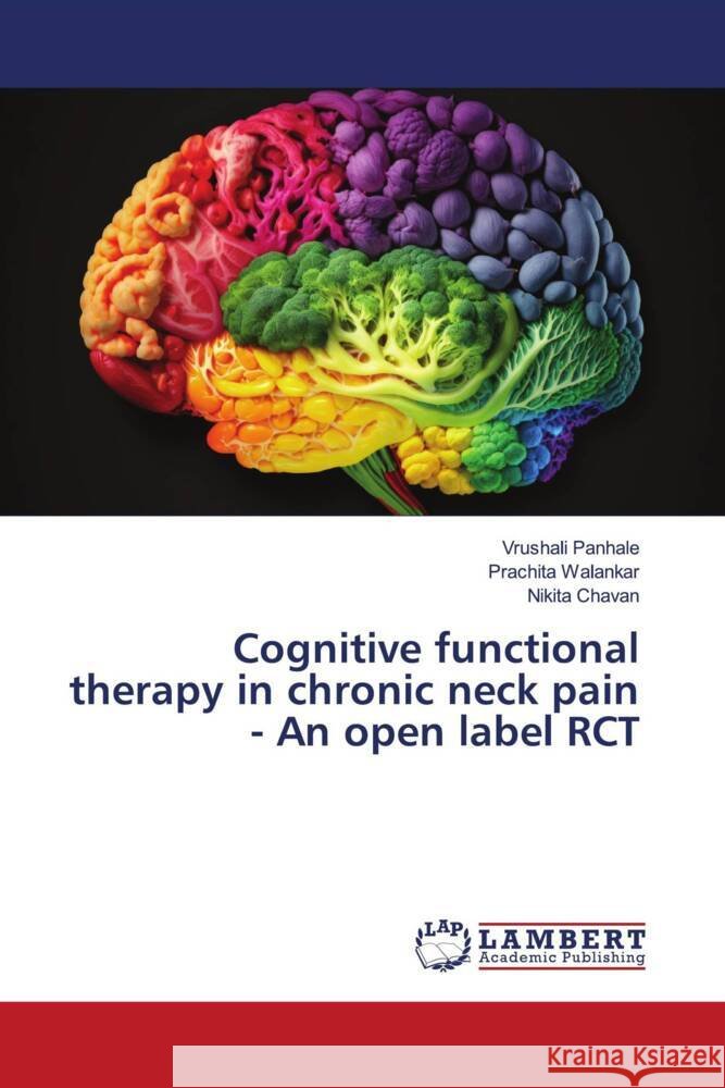 Cognitive functional therapy in chronic neck pain - An open label RCT Panhale, Vrushali, Walankar, Prachita, Chavan, Nikita 9786206766674