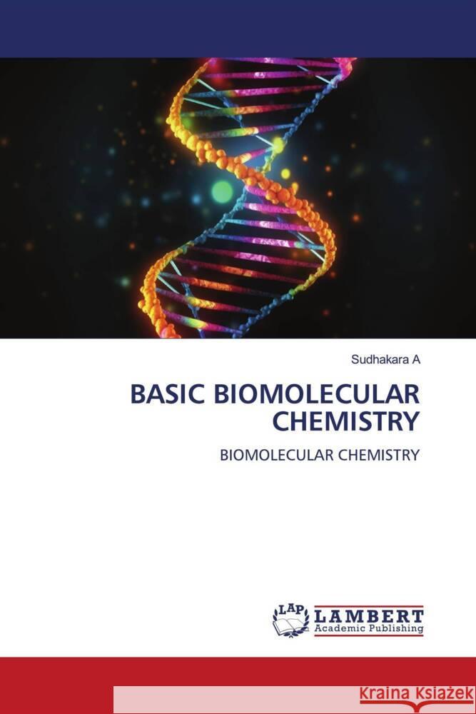BASIC BIOMOLECULAR CHEMISTRY A, Sudhakara 9786206766780 LAP Lambert Academic Publishing