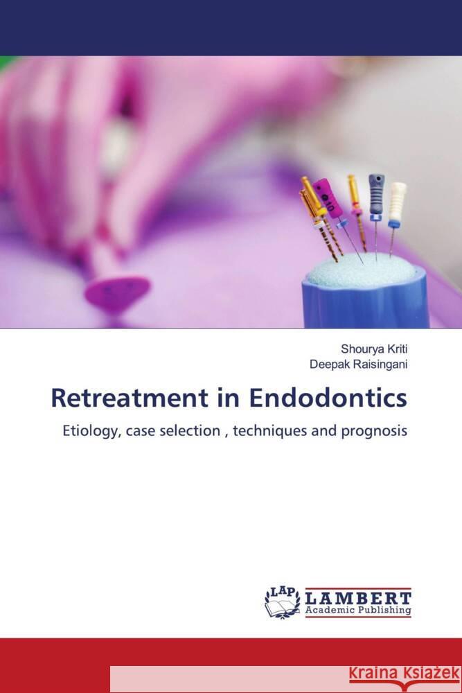 Retreatment in Endodontics Kriti, Shourya, Raisingani, Deepak 9786206766933