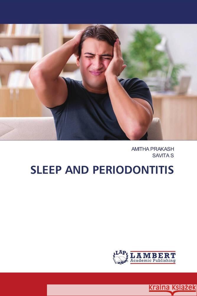 SLEEP AND PERIODONTITIS PRAKASH, AMITHA, S, Savita 9786206766988