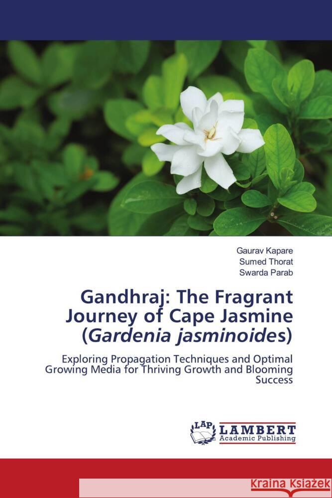 Gandhraj: The Fragrant Journey of Cape Jasmine (Gardenia jasminoides) Kapare, Gaurav, Thorat, Sumed, Parab, Swarda 9786206767060