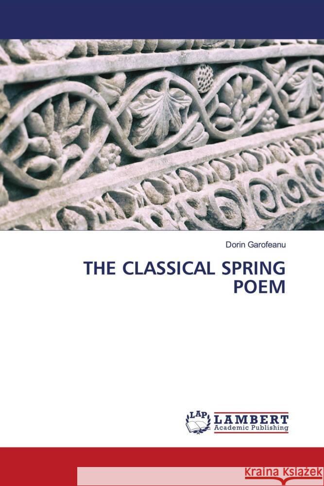 THE CLASSICAL SPRING POEM Garofeanu, Dorin 9786206767169