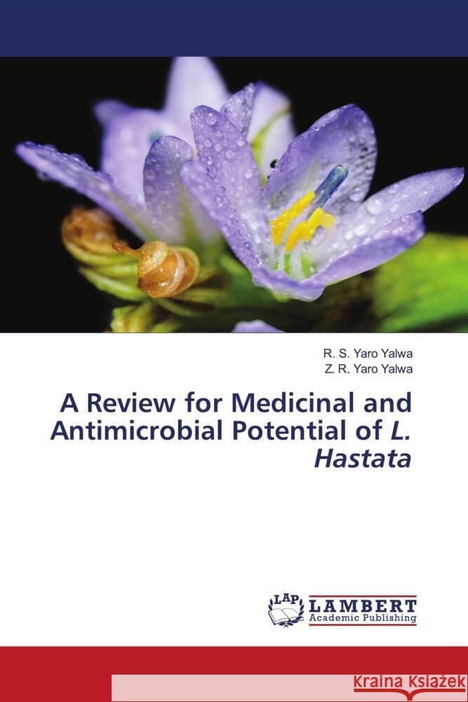 A Review for Medicinal and Antimicrobial Potential of L. Hastata Yalwa, R. S. Yaro, Yalwa, Z. R. Yaro 9786206767534 LAP Lambert Academic Publishing