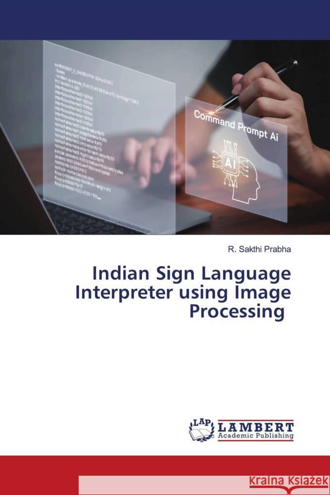 Indian Sign Language Interpreter using Image Processing Sakthi Prabha, R. 9786206767541