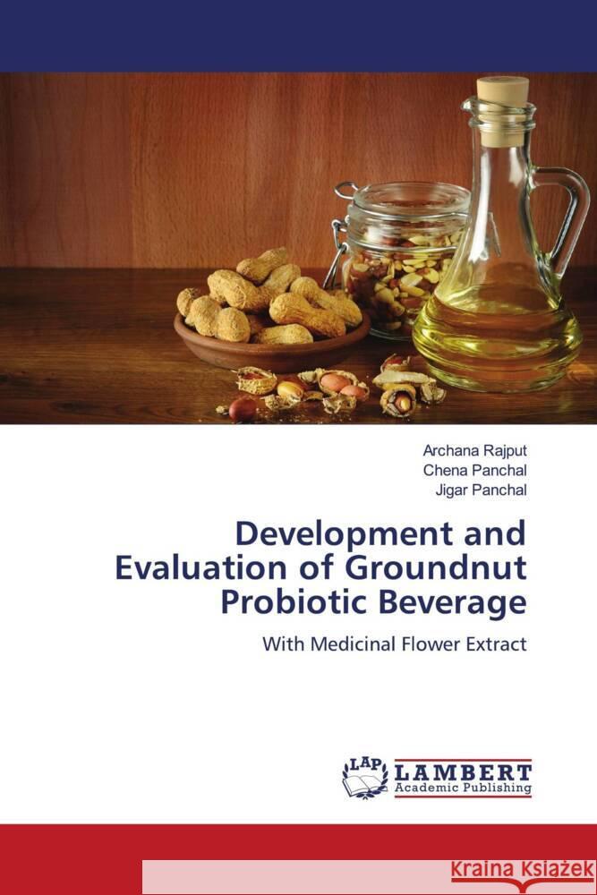 Development and Evaluation of Groundnut Probiotic Beverage Rajput, Archana, Panchal, Chena, Panchal, Jigar 9786206767558