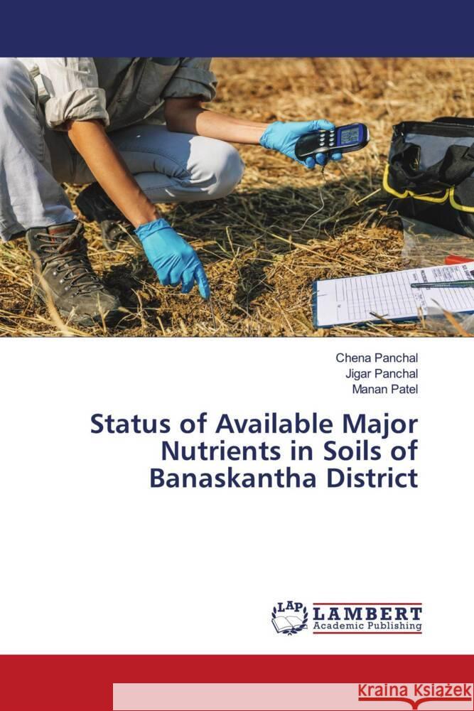 Status of Available Major Nutrients in Soils of Banaskantha District Panchal, Chena, Panchal, Jigar, Patel, Manan 9786206767589