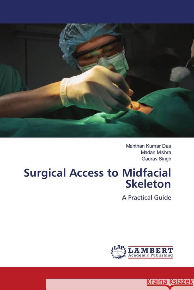 Surgical Access to Midfacial Skeleton Das, Manthan Kumar, Mishra, Madan, Singh, Gaurav 9786206767657