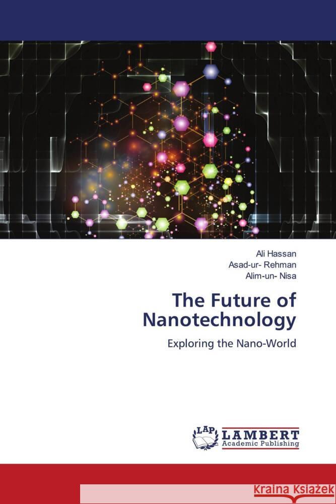 The Future of Nanotechnology Hassan, Ali, Rehman, Asad-ur-, Nisa, Alim-un- 9786206768029