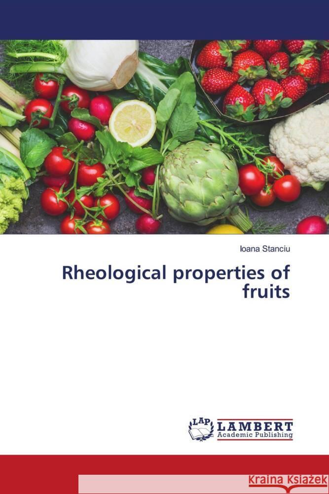 Rheological properties of fruits Stanciu, Ioana 9786206768098