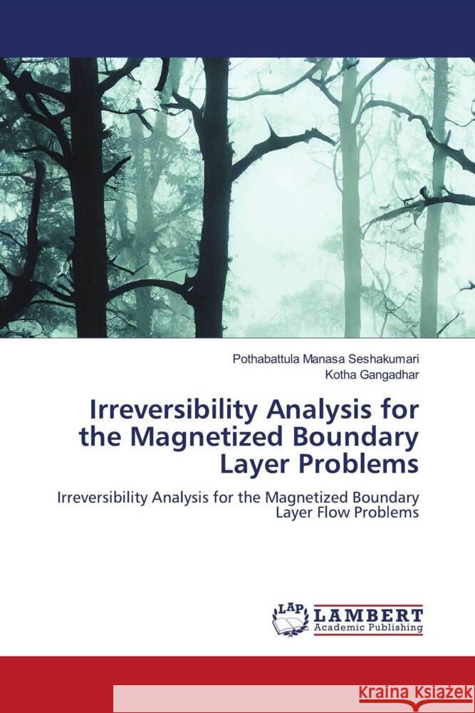 Irreversibility Analysis for the Magnetized Boundary Layer Problems Manasa Seshakumari, Pothabattula, Gangadhar, Kotha 9786206768128