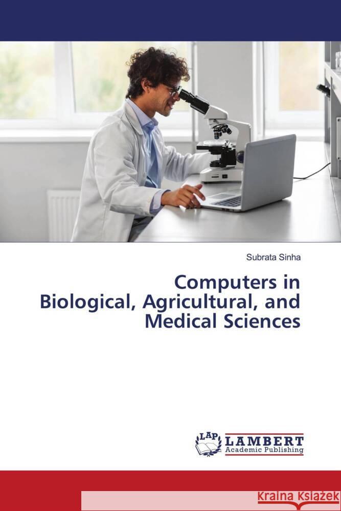 Computers in Biological, Agricultural, and Medical Sciences Sinha, Subrata 9786206768395